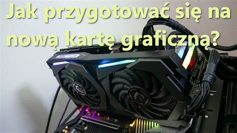 Jak Przygotowa Si Do Wymiany Karty Graficznej Youtube