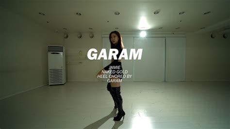 JAMIE NAKED GOLD l GARAM HEEL CHOREOGRAPHY 일산댄스학원 YouTube