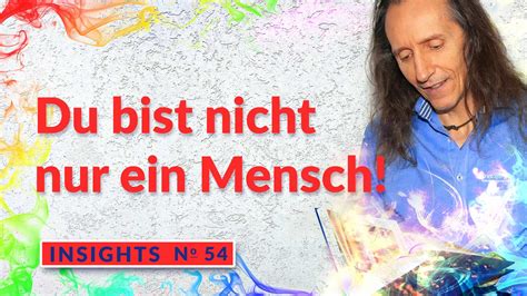 Insight No Du Bist Nicht Nur Ein Mensch Freespirit Online