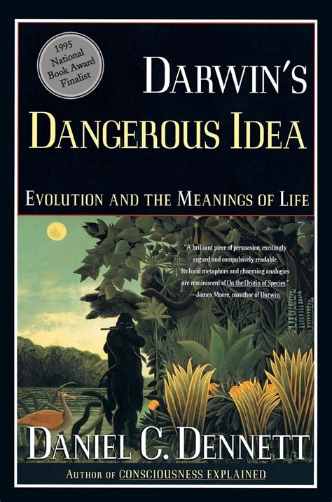 DARWIN S DANGEROUS IDEA EVOLUTION AND THE MEANINGS OF LIFE Daniel C