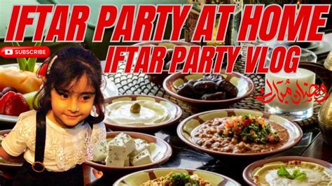 Iftar Party At Home Iftar Party Vlog Ramadan Mubarak Dua Arslan