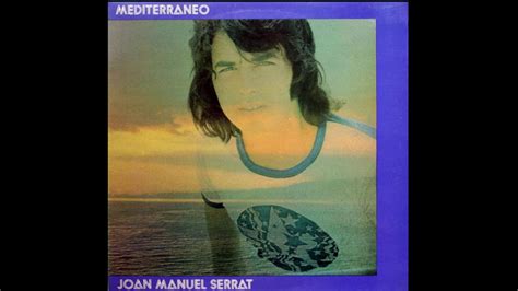 Mediterráneo Joan Manuel Serrat Hq Youtube