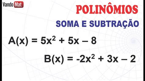 Soma E SubtraÇÃo De PolinÔmios Polinomios Encceja Enem Youtube