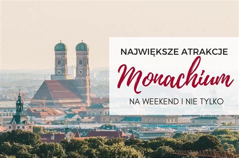 Największe atrakcje Monachium przewodnik na weekend mapa