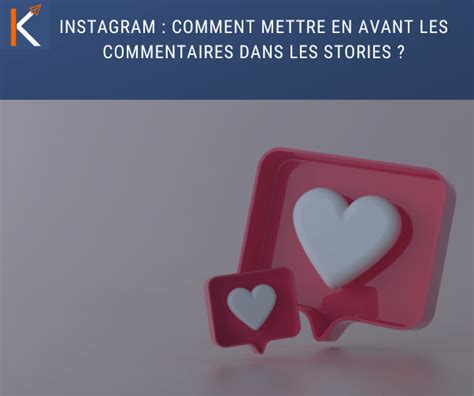 Khazad Instagram Comment Mettre En Avant Les Commentaires Dans Les