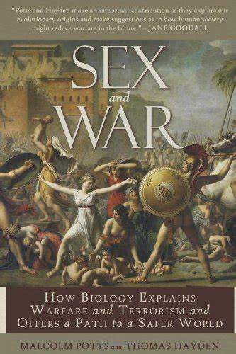Sex And War How Biology Explains Warfare And Terrorism And Offers A Path To A Safer World St