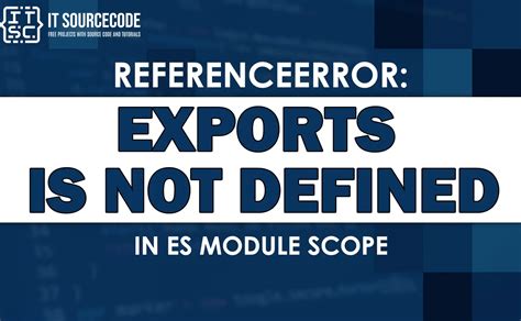 Exports Is Not Defined In Es Module Scope Understanding The Issue And