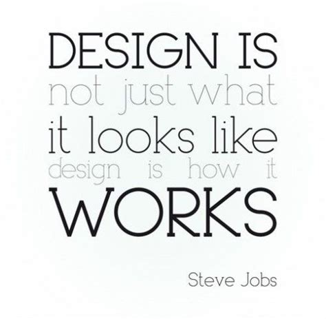 STEVE-JOBS-QUOTES-DESIGN-IS-NOT-JUST-WHAT-IT-LOOKS-LIKE, relatable ...