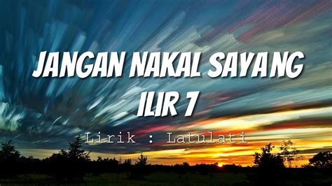 Ilir Jangan Nakal Sayang Lirik Videos Youtube