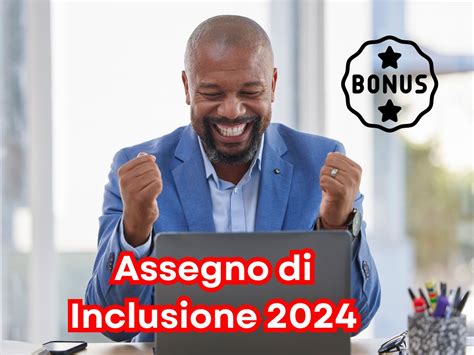 Guida All Assegno Di Inclusione 2024 Importo Requisiti E Scadenze