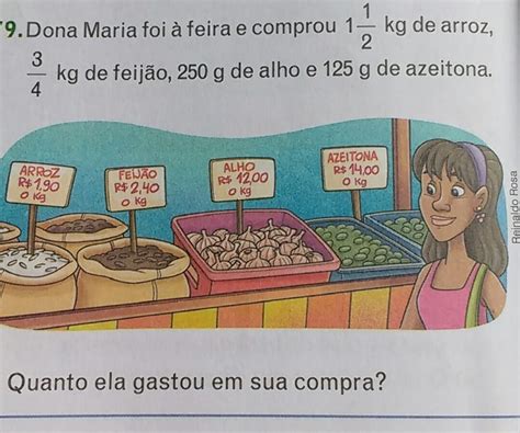 Dona Maria foi à feira e comprou 1 1 2 kg de arroz 3 4 de feijão 250 g