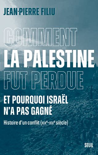 Comment La Palestine Fut Perdue Et Pourquoi Israël Na Pas Gagné