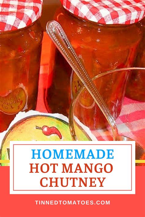 Easy Homemade Hot Mango Chutney Tinned Tomatoes
