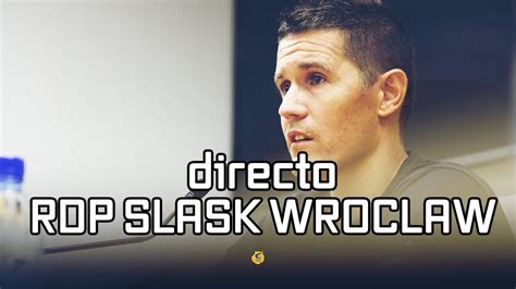 En Directo Previa Slask Wroclaw Jaka Lakovic Grancatv