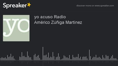 Américo Zúñiga Martínez Hecho Con Spreaker Youtube