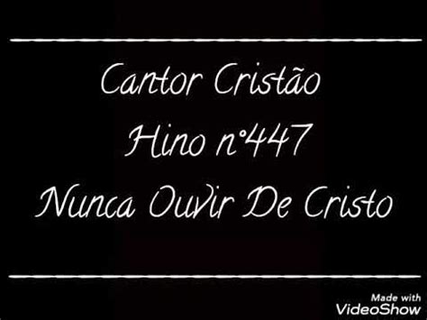 Hino Cantor Cristão n447 Nunca Ouvir De Cristo YouTube