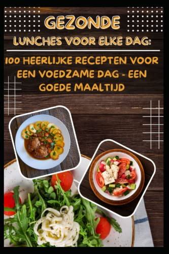 Gezonde Lunches Voor Elke Dag Heerlijke Recepten Voor Een Voedzame