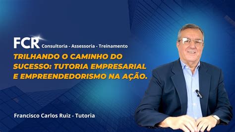 Trilhando O Caminho Do Sucesso Tutoria Empresarial E Empreendedorismo