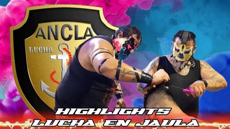 Highlights Lucha En Jaula Producciones Ancla Youtube