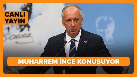 Canli Memleket Partisi Genel Ba Kan Muharrem Nce Konu Uyor Youtube