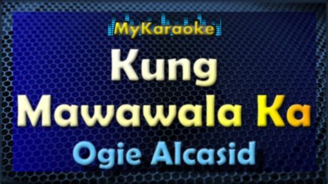 Kung Mawawala Ka - - Karaoke version in the style of Ogie Alcasid Chords - Chordify