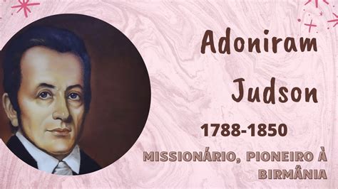 Adoniram Judson Missionário pioneiro à Birmânia YouTube