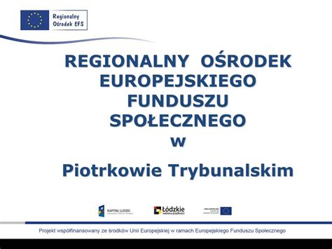 REGIONALNY OŚRODEK EUROPEJSKIEGO FUNDUSZU SPOŁECZNEGO w Piotrkowie