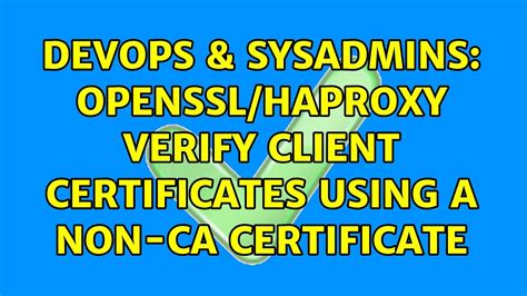 Devops Sysadmins Openssl Haproxy Verify Client Certificates Using A