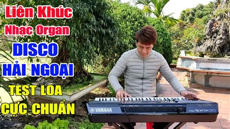 Liên Khúc Nhạc Organ Không Lời Disco Hải Ngoại Cực Hay Test Loa Cực