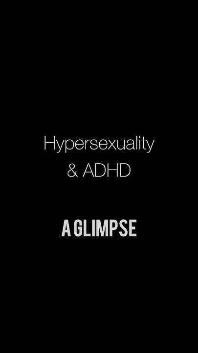 Hypersexuality And Adhd A Glimpse Youtube