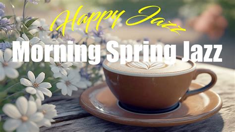 Happy Jazz Positive Morning Spring Coffee Music And Bossa Nova Piano