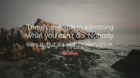 Piper Kerman Quote “theres Strength In Admitting What You Cant Do