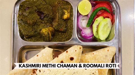 102 A Taste Of Kashmir Methi Chaman Paneer And Roomali Roti