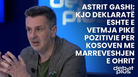 Astrit Gashi Kjo Deklarat Eshte E Vetmja Pike Pozitivie Per Kosoven