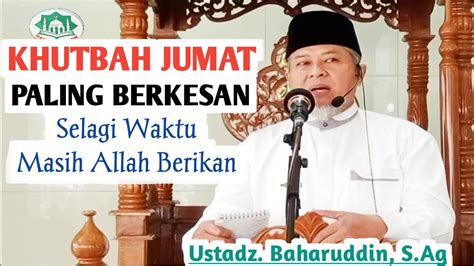 Khutbah Jumat Selagi Waktu Masih Allah Berikan Youtube