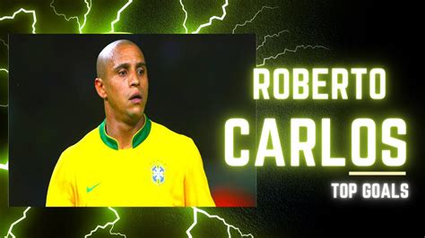 Top Goals Roberto Carlos Youtube