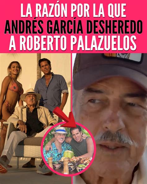 La Razón Por La Que Andrés Garcia Desheredo A Roberto Palazuelos La