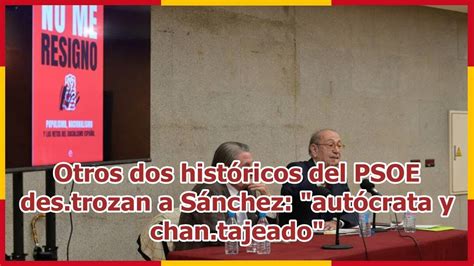 Otros dos históricos del PSOE des trozan a Sánchez autócrata y chan