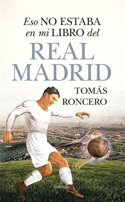 Eso No Estaba En Mi Libro Del Real Madrid Roncero Tom S Almuzara