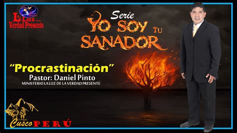 Serie Yo Soy Tu Sanador Sermon La Procrastinacion Pastor Daniel Pinto