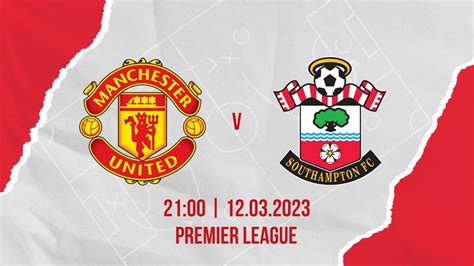 Link Xem Trực Tiếp Man United Vs Southampton Tại Vòng 27 Premier League