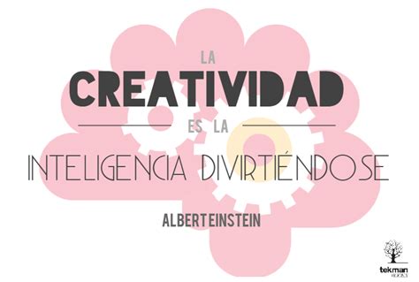 La Creatividad Es La Inteligencia Divirti Ndose Alberteinstein