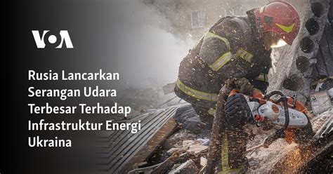 Rusia Lancarkan Serangan Udara Terbesar Terhadap Infrastruktur Energi