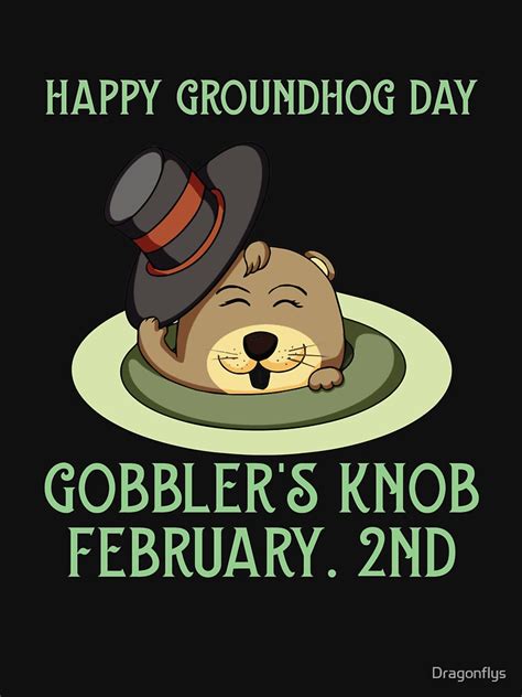 "Happy Groundhog Day Gobbler's Knob FEBRUARY. 2ND - Gobblers Knob gifts ideas. Get Punxsutawney ...