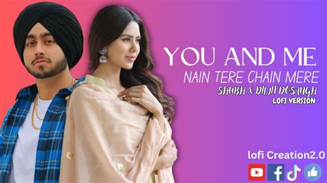 You And Me Shubh Ap Dhillon Sonam Bajwa Diljit Dosanjh Nain Tere Chain