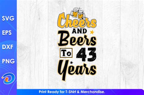 3 Cheers And Beers To 43 Years Designs And Graphics