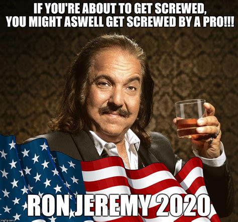 Ron Jeremy For President Vote Ron 2020 Imgflip