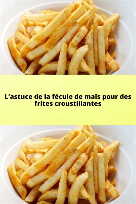 Astuce Pour Obtenir Des Frites Bien Croustillantes Artofit