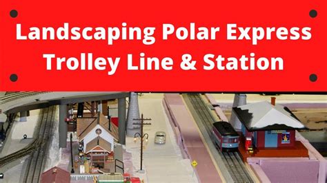 Landscaping O Gauge Polar Express Trolley Line And Station Youtube