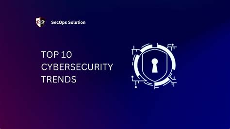 Securing Tomorrow Top Cybersecurity Trends In Secops Solution